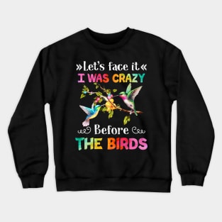 Let_s Face It I Was Crazy Before The Bird Crewneck Sweatshirt